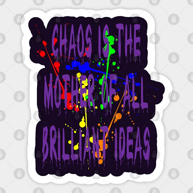 Chaos IsThe Mother Of All Brilliant Ideas Quote Sticker by taiche